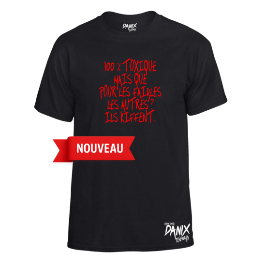 Tshirt 100 % toxique mais que pour les faibles Les autres ? Ils kiffent